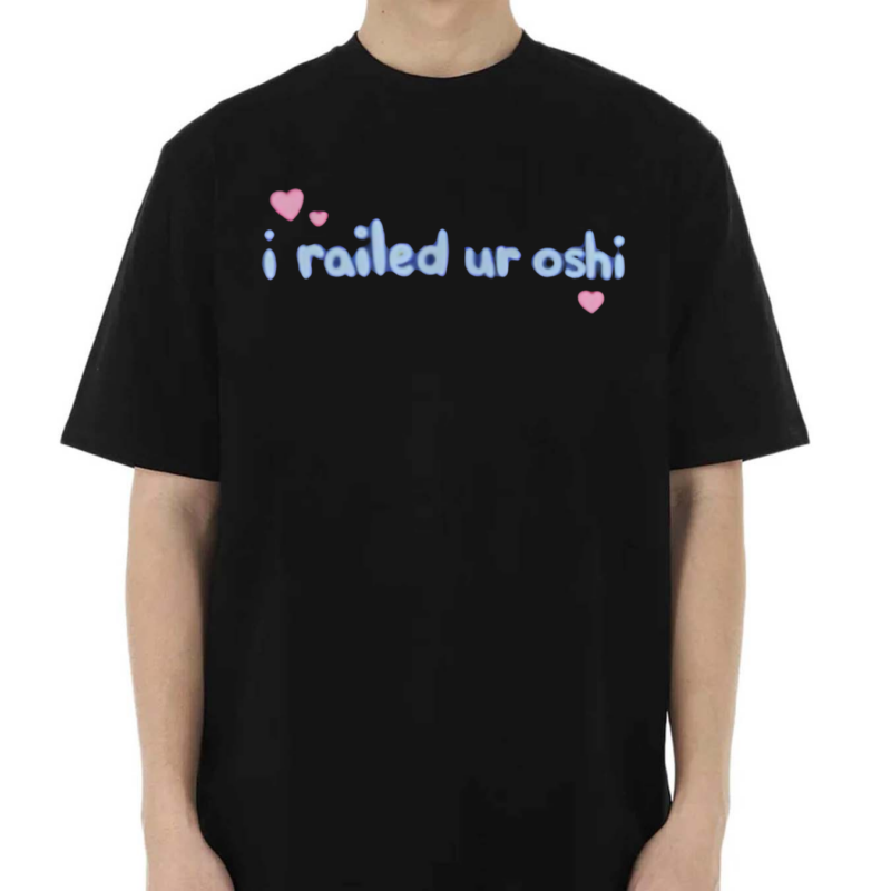 I Railed Ur Oshi 2024 Shirt