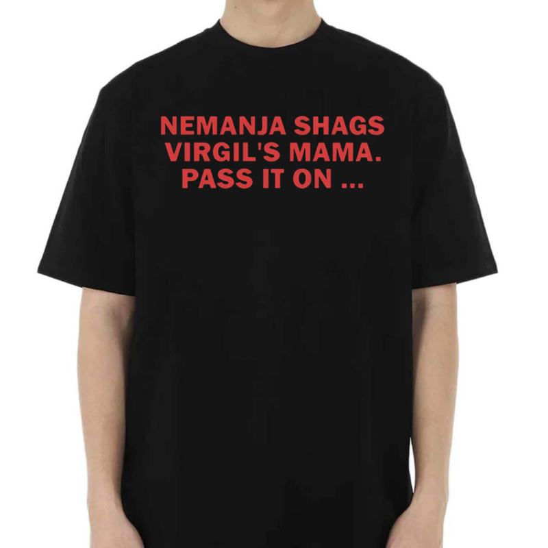 Nemanja Shags Virgils Mama Pass It On 2024 Shirt