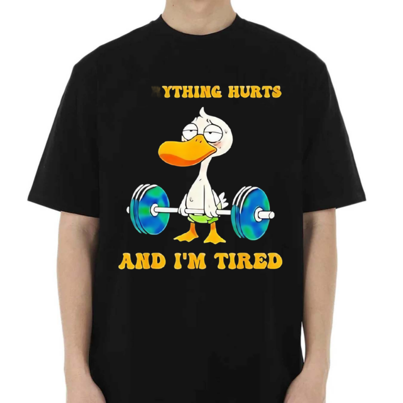 Everything Hurts And Im Tired Duck Fitness Gym Shirt