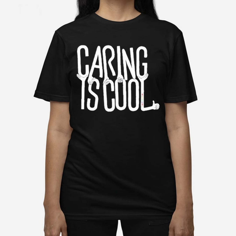 Caring Is Cool Shirt