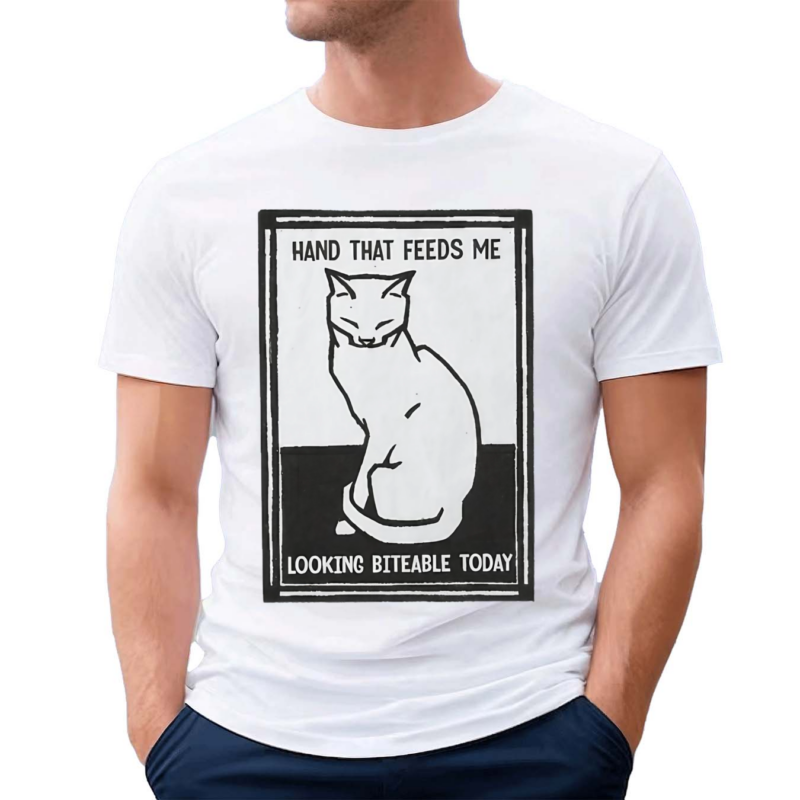 Cat Hand That Feeds Me Looking Biteable Today Shirt