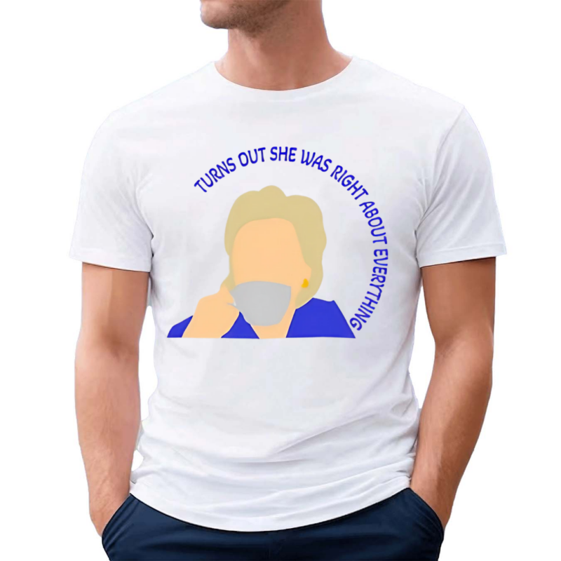 Hillary Clinton Turns Out She Was Right About Everything Shirt