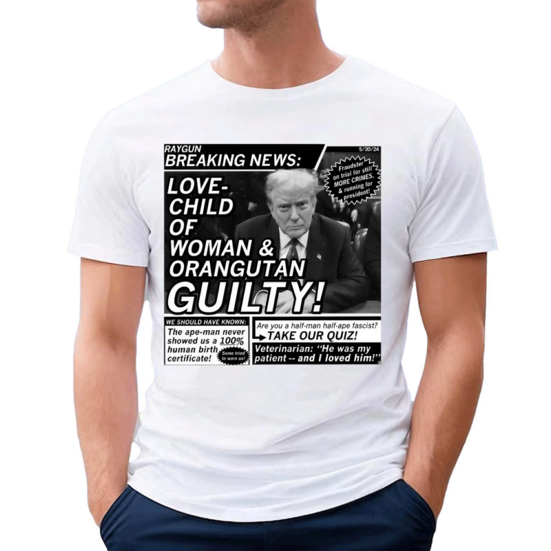 Love Child Of Woman And Orangutan Guilty Shirt