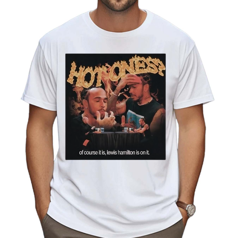 Hot Ones Of Course It Is Lewis Hamilton Is On It Shirt