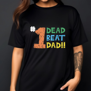 1 Dead Beat Dad Shirt