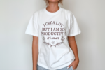 I Cry A Lot But I Am So Productive Shirt