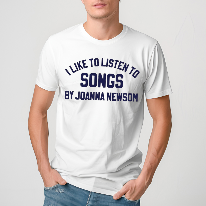 I Like To Listen To Songs By Joanna Newsom Shirt