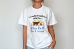 I Would Dropkick A Child For A Blue Bell Ice Cream Shirt