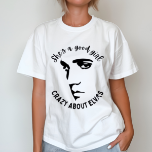 She's A Good Girl Crazy About Elvas Shirt