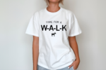 Dog Time for a W-A-L-K Shirt