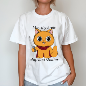 Cat May Thy Knife Chip And Shatter Shirt