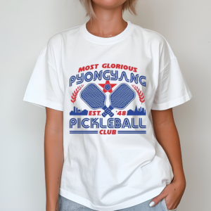 Most Glorious Pyongyang Pickleball Club Shirt