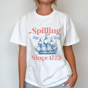 Spilling Tea Since 1773 Shirt