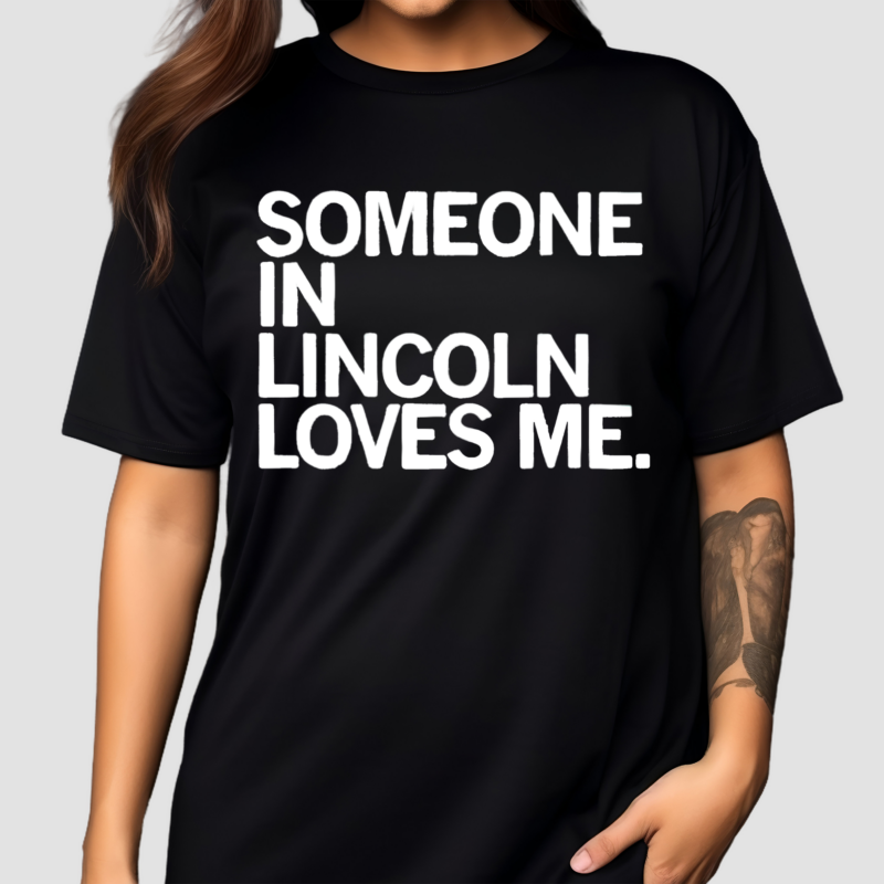 Someone In Lincoln Loves Me Shirt