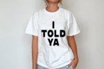 I Told Ya Shirt