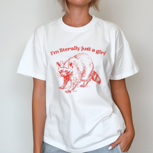 Raccoon I’m Literally Just A Girl Shirt