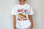 Dear Protesters Shut Up And Eat A Hot Dog Shirt