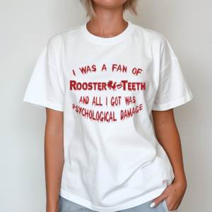 I Was A Fan Of Rooster Teeth And All I Got Was Psychological Damage Limited Shirt