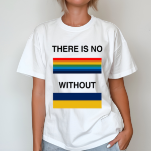 There Is No Rainbow Without Yellow And Blue Shirt
