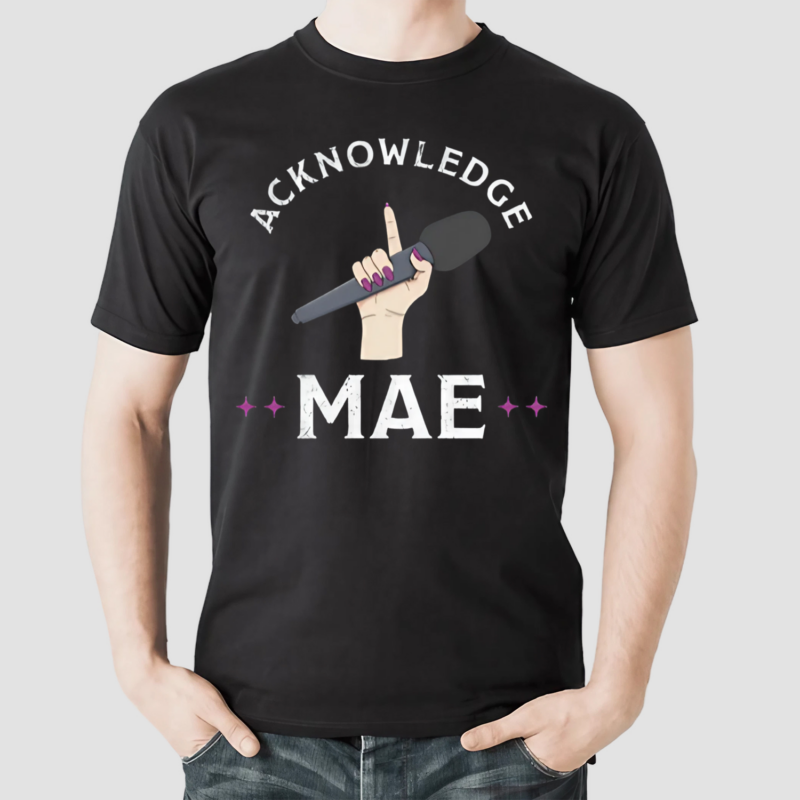 Acknowledge Mae Shirt