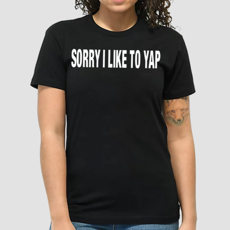 Sorry I Like To Yap Shirt