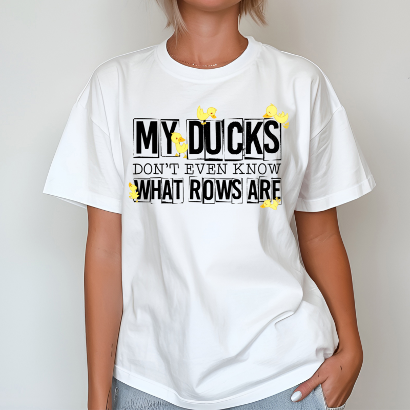 My Ducks Dont Even Know What Rows Are Shirt