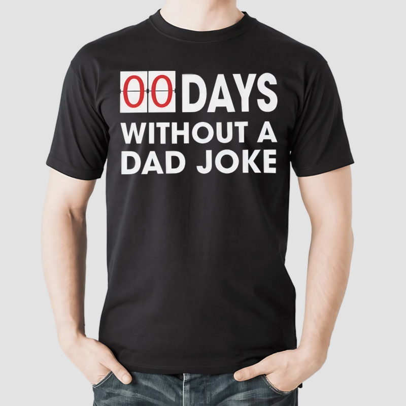 Zero Days Without a Dad Joke Fathers Day Shirt