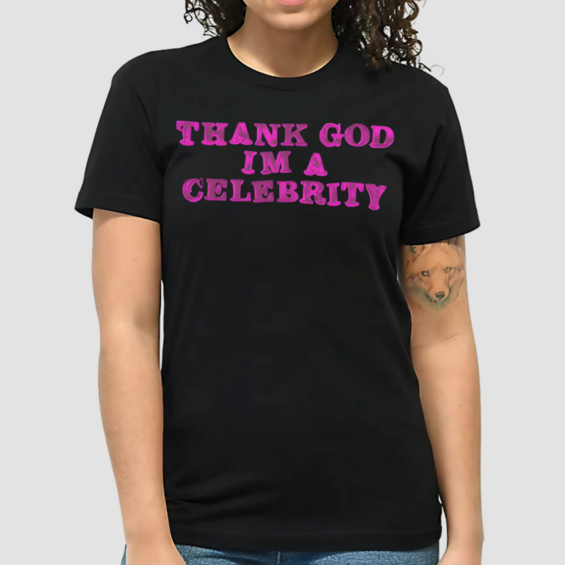 Thank God Im A Celebrity Shirt