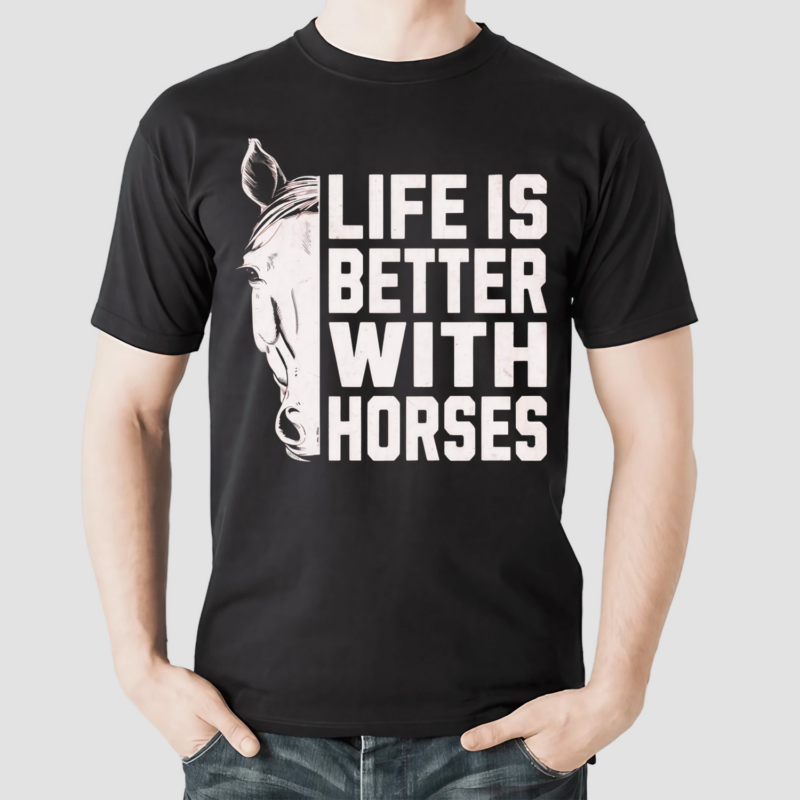 Horse Life Is Better With Horses Shirt