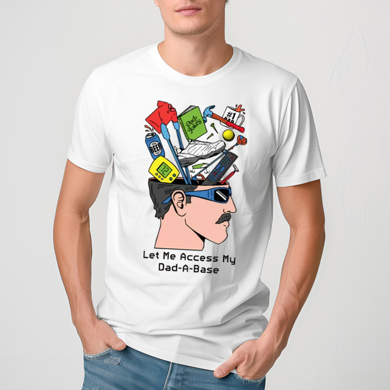 Let Me Access My Dad A Base Shirt