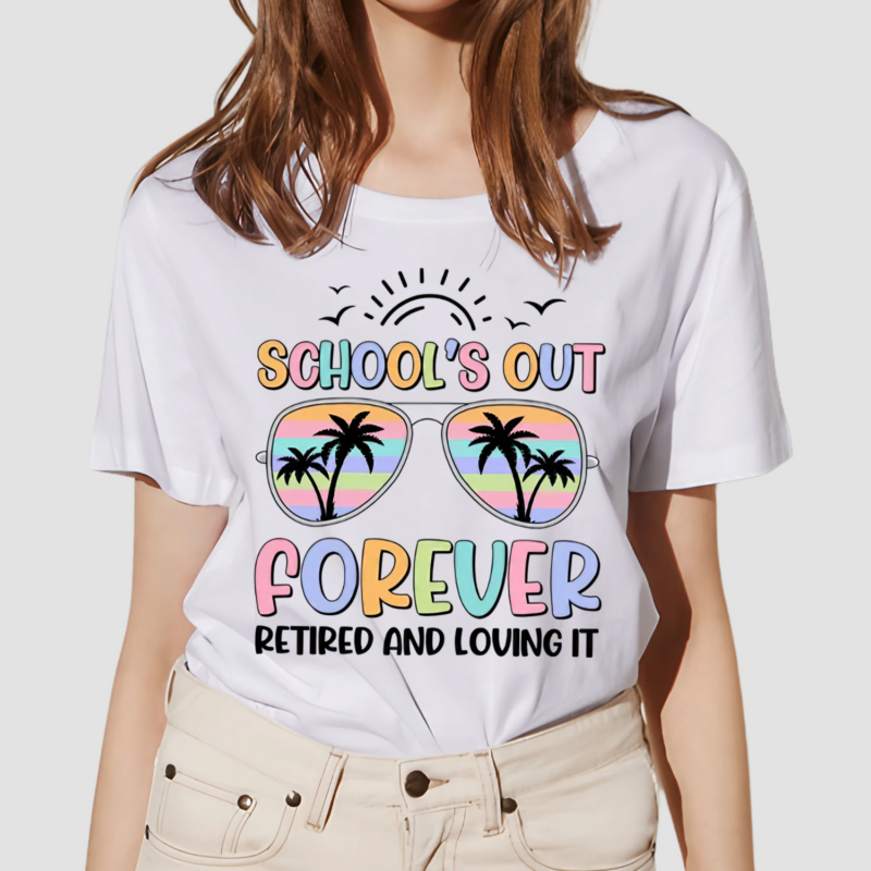 Schools Out Forever Retired And Loving It Teacher Shirt