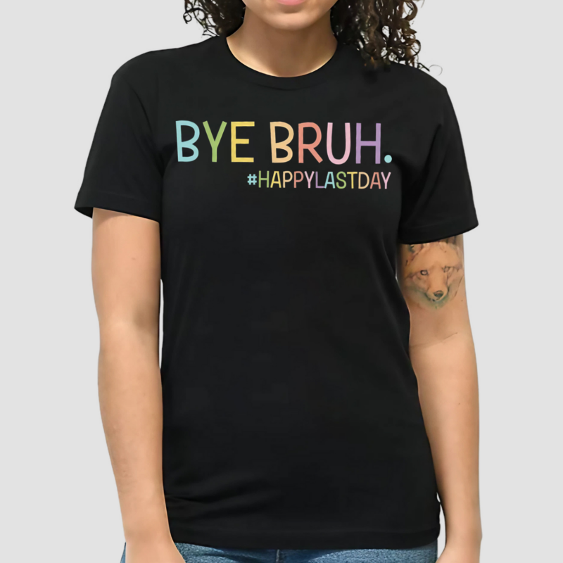 Bye Bruh Happy Last Day Teacher Shirt