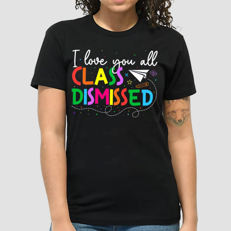 I Love You All Class Dismissed Teacher Shirt