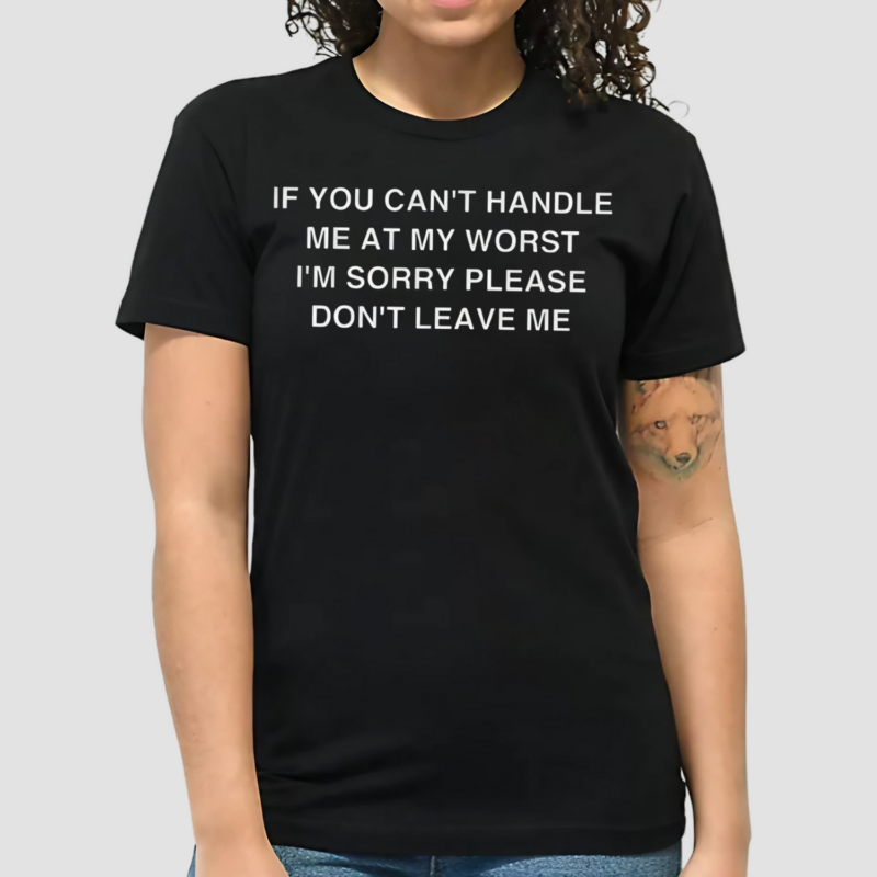 If You Cant Handle Me At My Worst Im Sorry Shirt