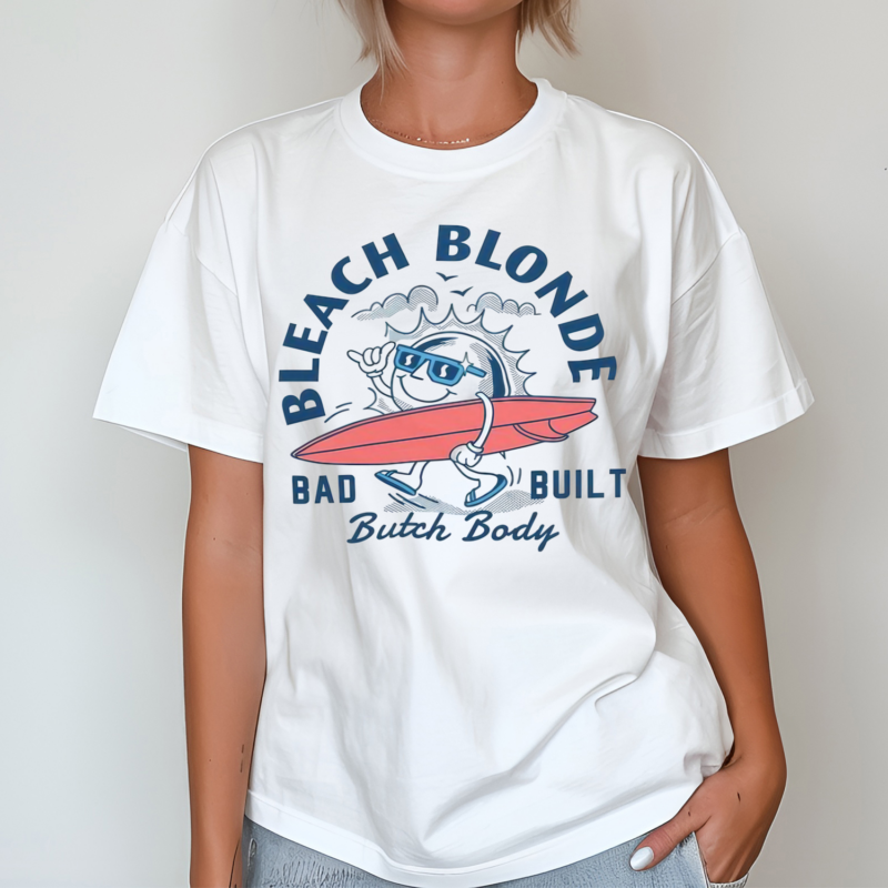 Bleach Blonde Bad Built Butch Body Summer 2024 Shirt