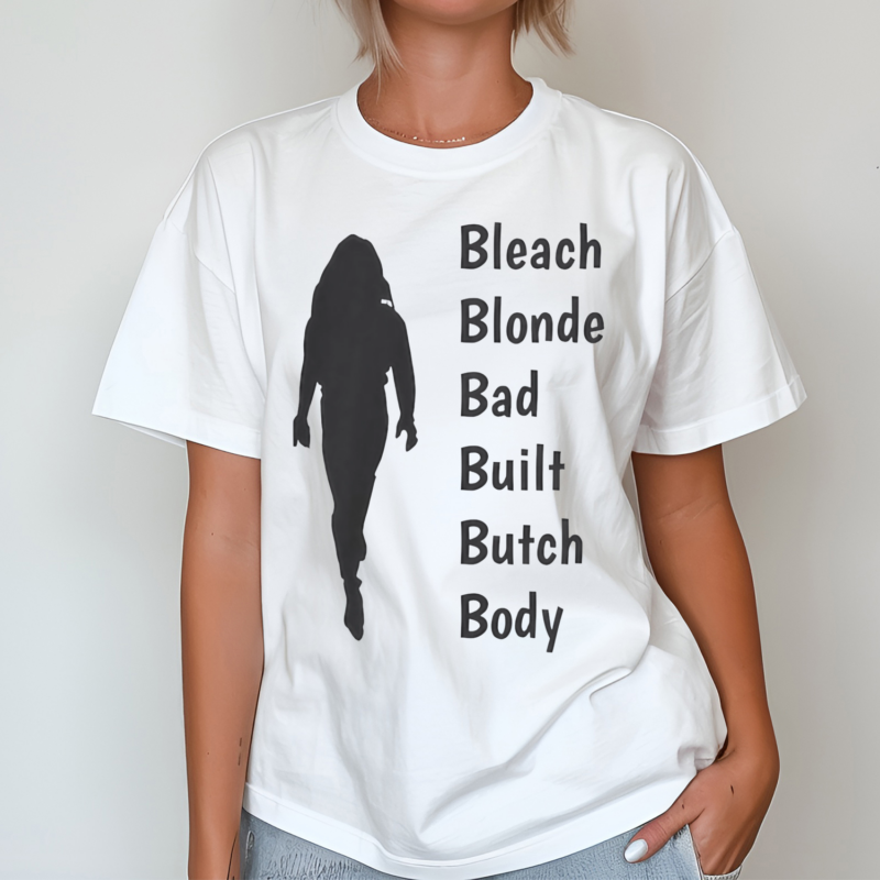 Bleach Blonde Bad Built Butch Body Shirt