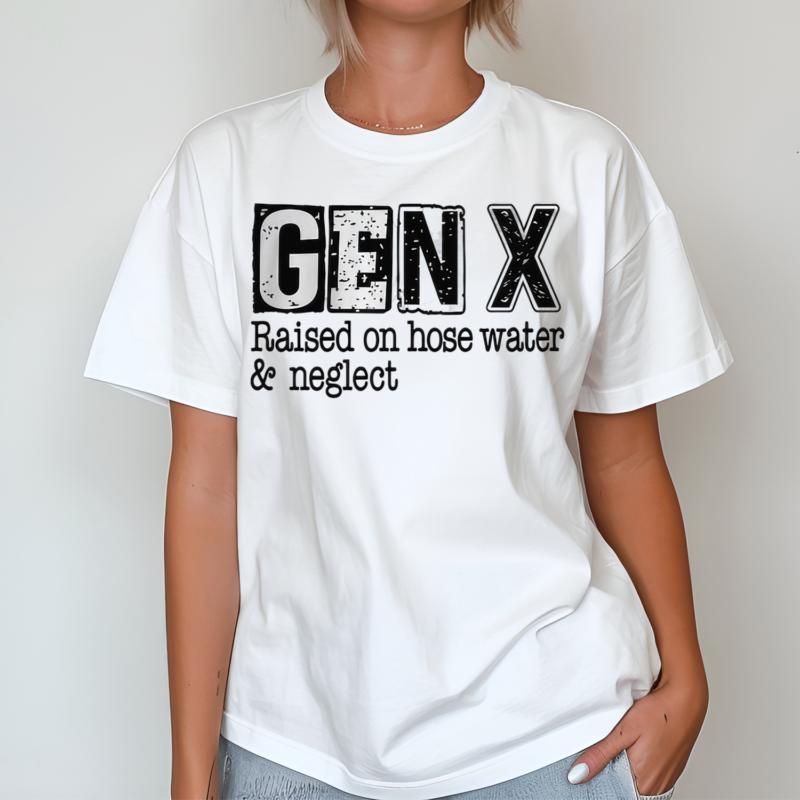 Gen X Raised On Hose Water And Neglect Shirt