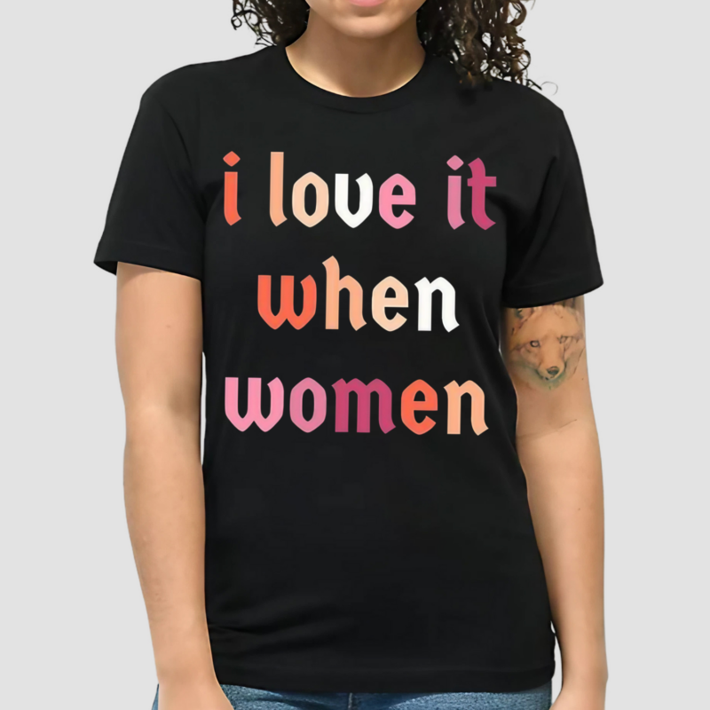 I Love It When Women Shirt