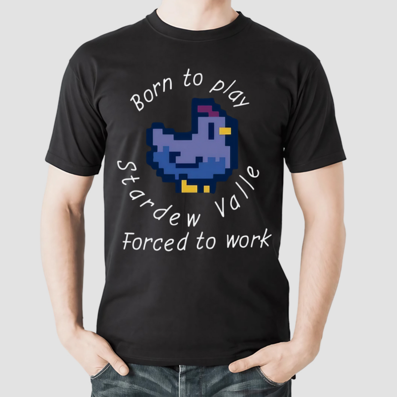 Born To Play Stardew Valle Forced To Work Shirt