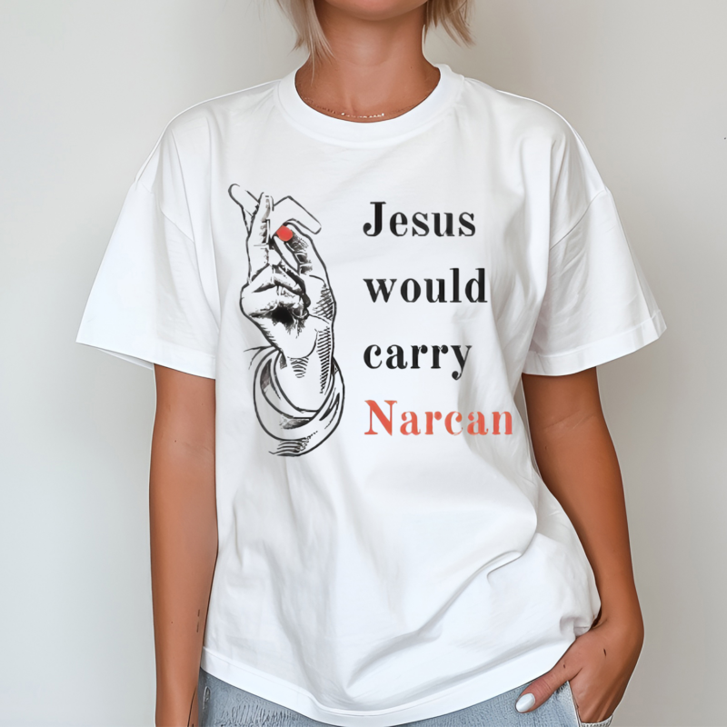 Hand Jesus Would Carry Narcan Shirt