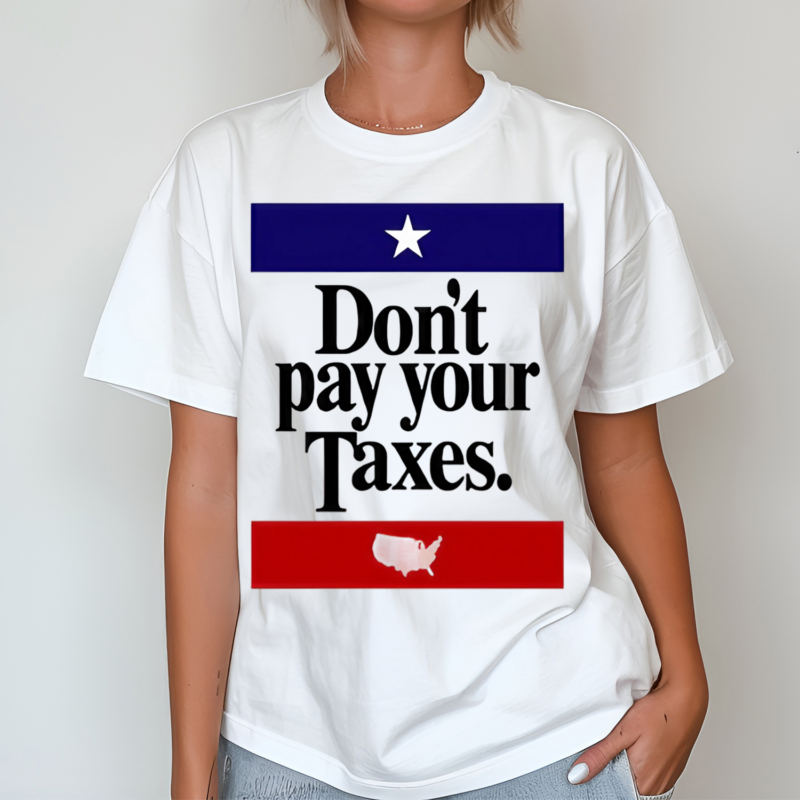 Dont Pay Your Taxes Shirt