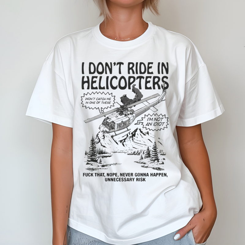 Original I Dont Ride In Helicopters Shirt