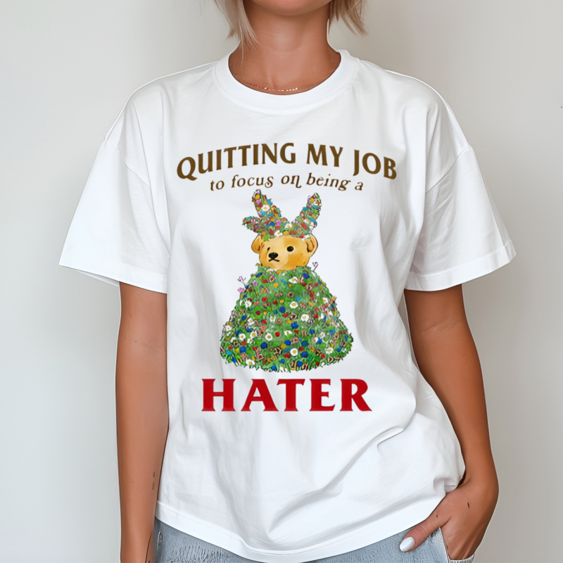 Bear Quitting My Job To Focus On Being A Hater Shirt