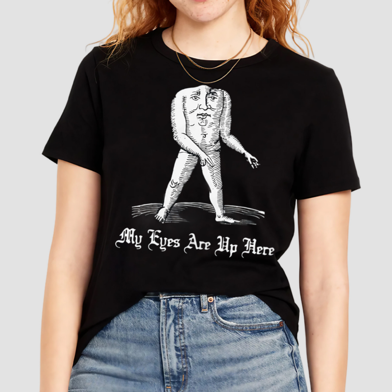 My Eyes Are Up Here Shirt