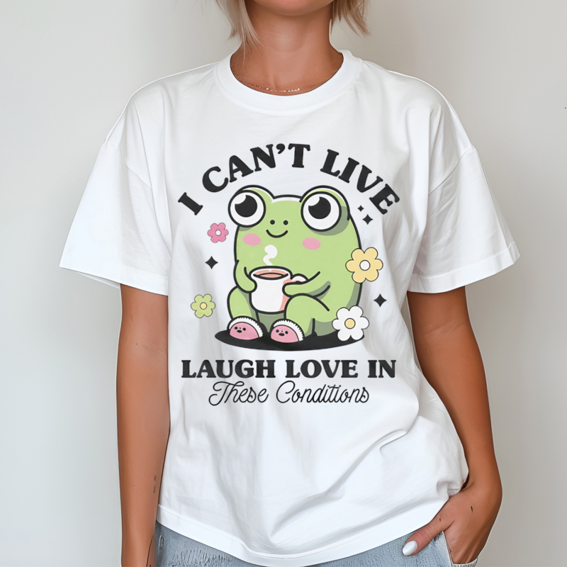 Frog I Cant Live Laugh Love In These Condition Shirt