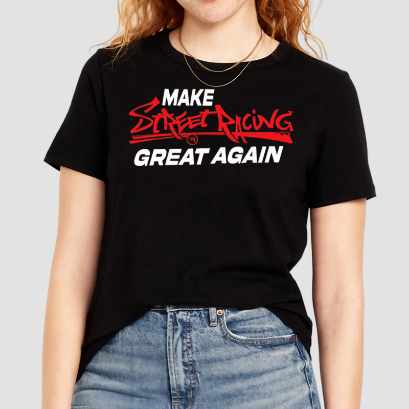 Make Street Racing Great Again Shirt