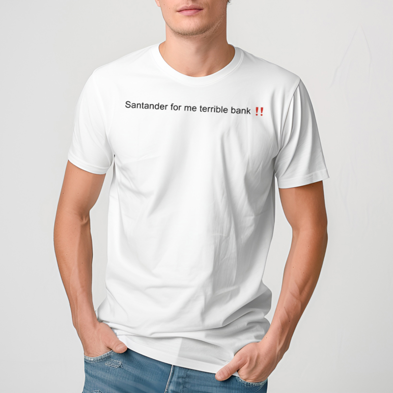 Santander Is A Terrible Bank Shirt