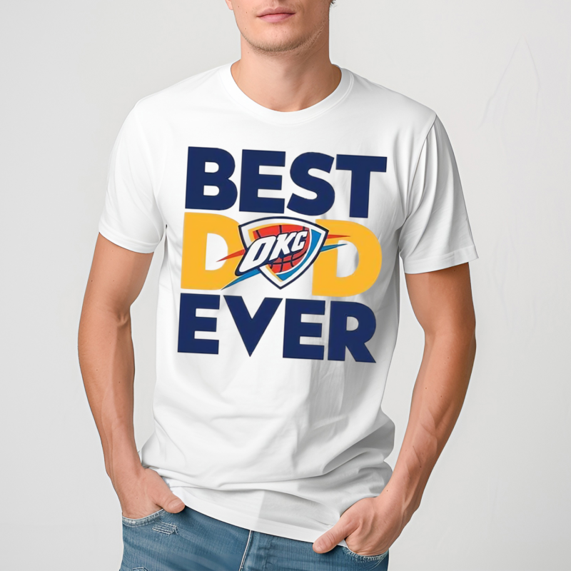 Best Dad Ever OKC Thunder Shirt