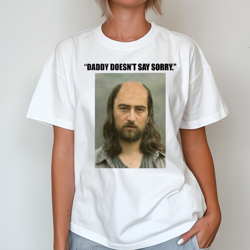 Daddy Doesnt Say Sorry Shirt