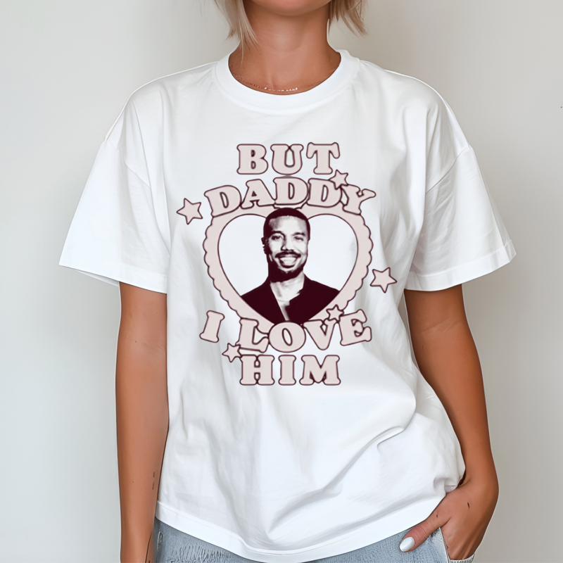 Michael B Jordan But Daddy I Love Him Shirt